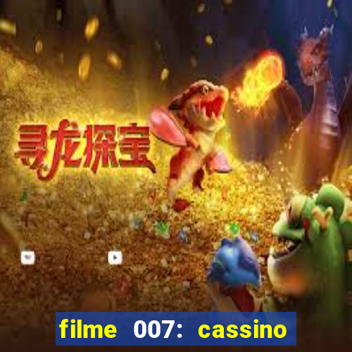 filme 007: cassino royale completo dublado